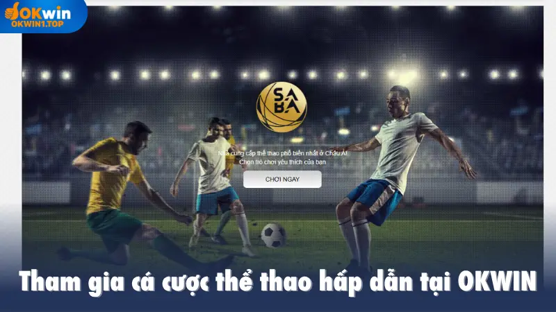 Tham gia cá cược thể thao hấp dẫn tại OKWIN