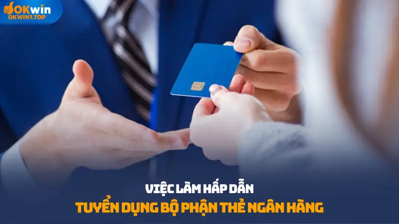 tuyển dụng bộ phận thẻ ngân hàng